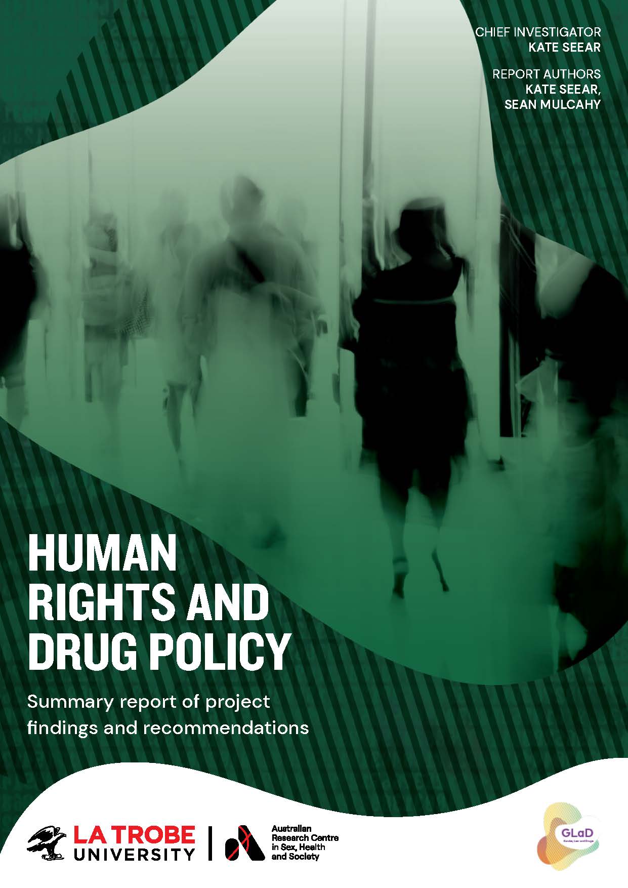 Blurry time-lapse photo of people on a green striped background with text 'Human rights and drug policy: Summary of report of project findings and recommendations, Chief Investigator Kate Seear, Report Authors Kate Seear, Sean Mulcahy' with logos of La Trobe/ARCSHS and the GLaD Program