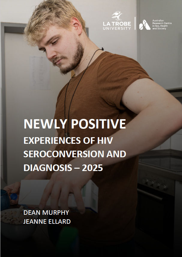 Front cover of 'Newly Positive: Experiences of HIV seroconversion and diagnosis &ndash; 2025' by Dean Murphy and Jeanne Ellard, with the logo of ARCSHS La Trobe and a photo of man in a kitchen pouring milk into a bowl of cereal