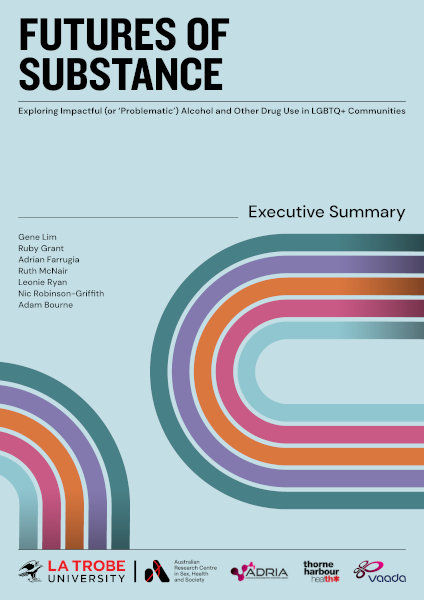 Report cover for 'Futures of substance: Executive summary' with design of five colourful parallel curving lines and additional text: 'Exploring impactful (or 'problematic') alcohol and other drug use in LGBTQ+ communities' and authors Gene Lim, Ruby Grant, Adrian Farrugia, Ruth McNair, Leonie Ryan, Nic Robinson-Griffith and Adam Bourne, with the logos of ARCSHS/La Trobe, ADRIA, Thorne Harbour Health and VAADA.